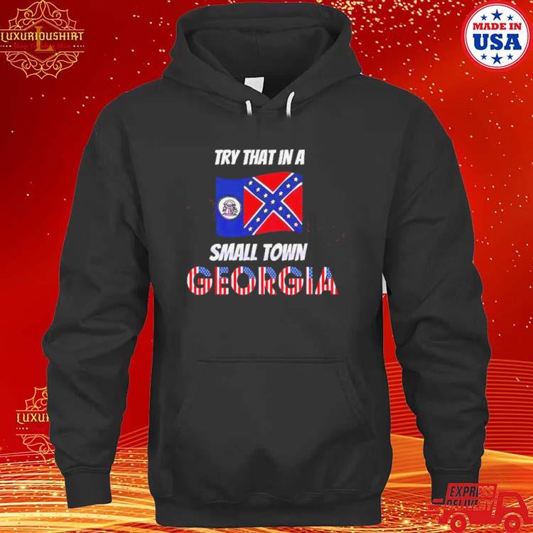 Try That In A Small Town Georgia Shirt hoodie