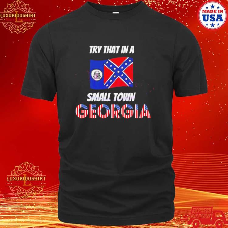 Try That In A Small Town Georgia Shirt