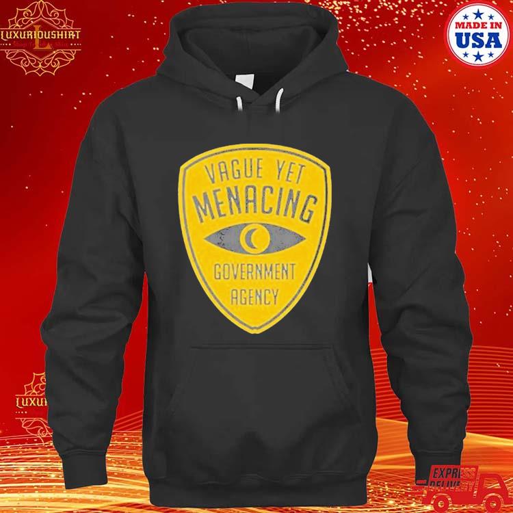 Vague Yet Menacing Government Agency T-Shirt hoodie