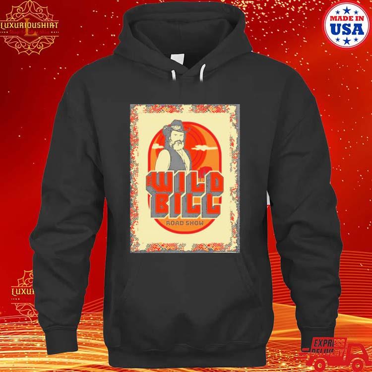 Wild Bill Sunset Road Show Shirt hoodie