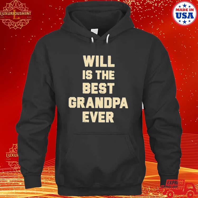 Will Is The Best Grandpa Ever T-s hoodie