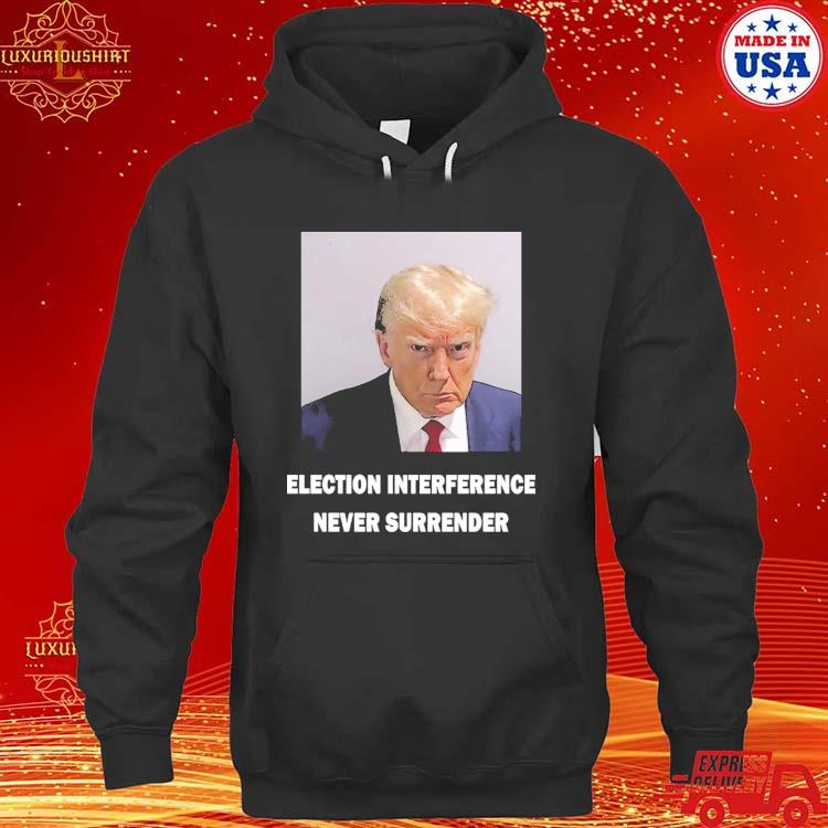 Official Donald Trump Mugshot Election Interference Never Surrender T-s hoodie