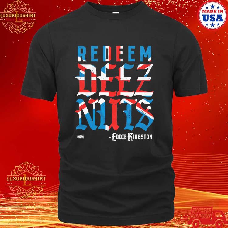 Official Eddie Kingston Redeem Deez Nuts Uk Shirt