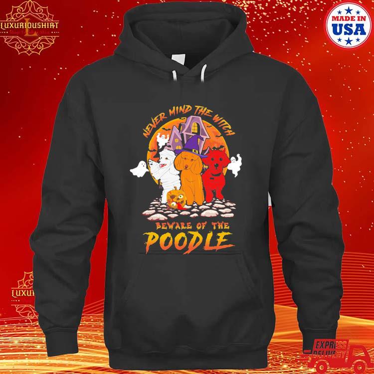 Official Halloween Dogs Never Mind The Witch Beware Of The Poodle Halloween T-s hoodie