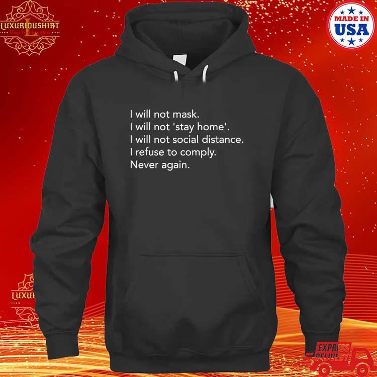 Official I Will Not Mask Stay Home Social Distance I Refuse To Comply Never Again T-s hoodie