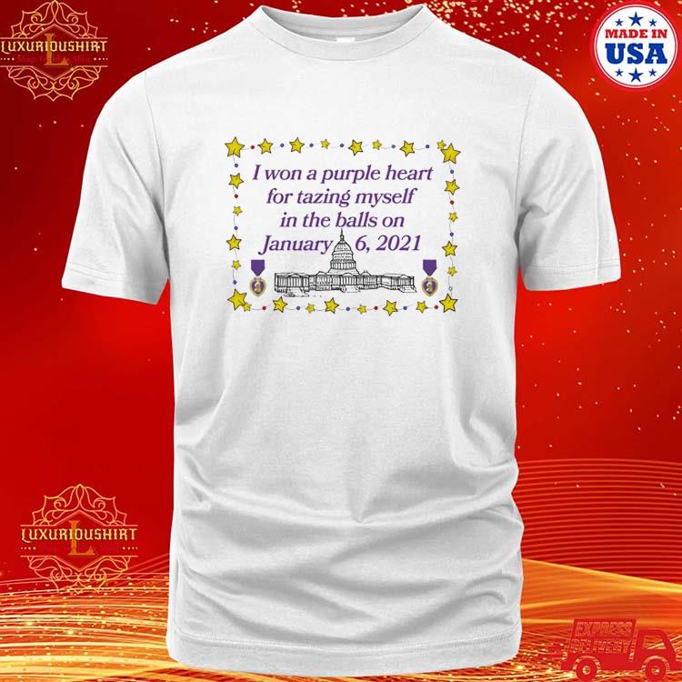 Official I Won A Purple Heart For Tazing Myself In The Balls On January 6 2021 Shirt