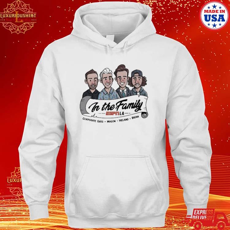 Official In The Family Espn La Corporate Greg Mason Ireland Brian Shirt hoodie