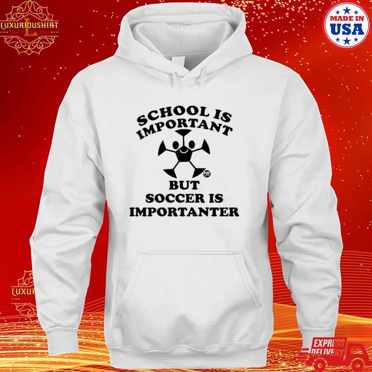 Official Jimmyconrad School Is Important But Soccer Is Importanter Shirt hoodie