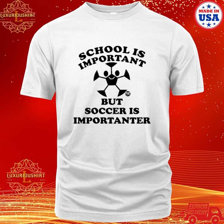 Official Jimmyconrad School Is Important But Soccer Is Importanter Shirt