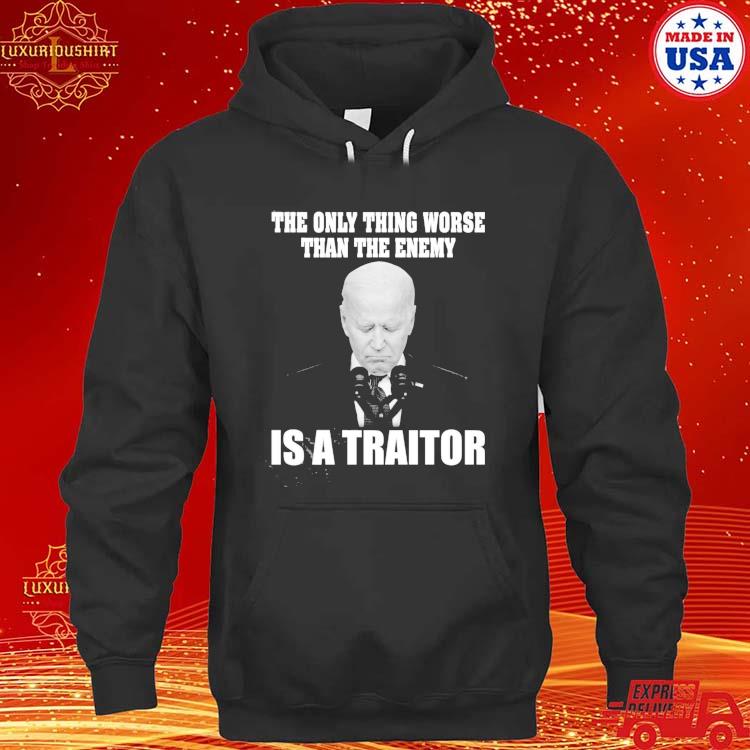 Official Joe Biden The Only Thing Worse Than The Enemy Is A Traitor T-s hoodie