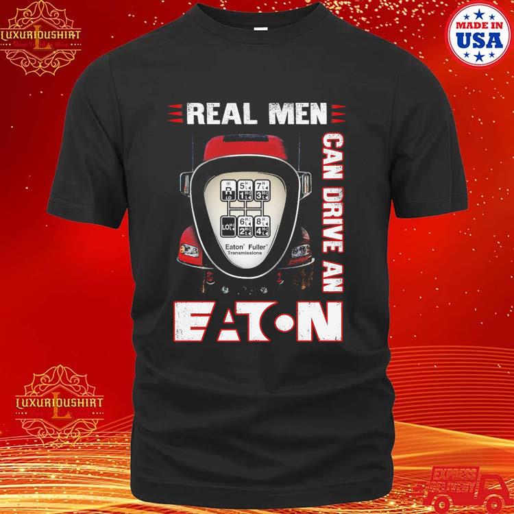 Official Real Men Can Drive An Eaton Fuller Transmissions T-shirt