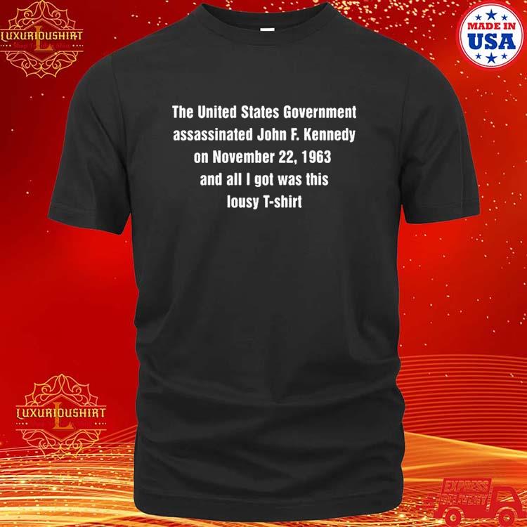 Official The United States Government Assassinated John F Kennedy On November 22 1963 Shirt