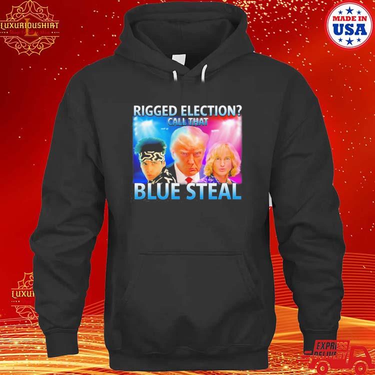 Official Vibehq Rigged Election Call That Blue Steal Shirt hoodie