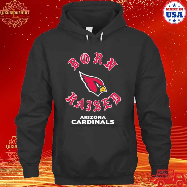 Arizona cardinals born x raised shirt, hoodie, sweater, long sleeve and  tank top