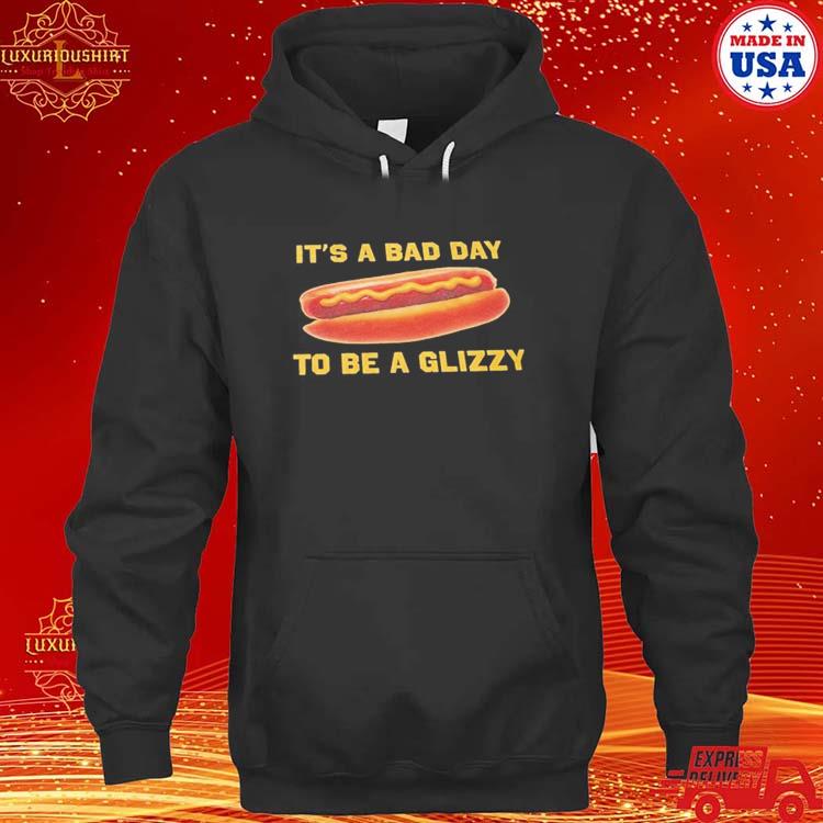 Official Bad Day To Be A Glizzy T-s hoodie