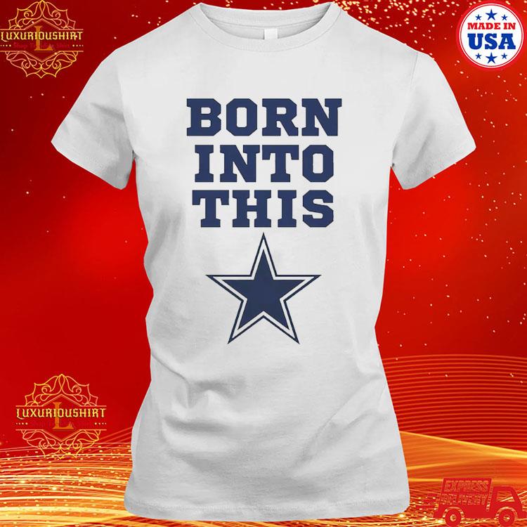 Born Into Dallas Cowboys Shirt