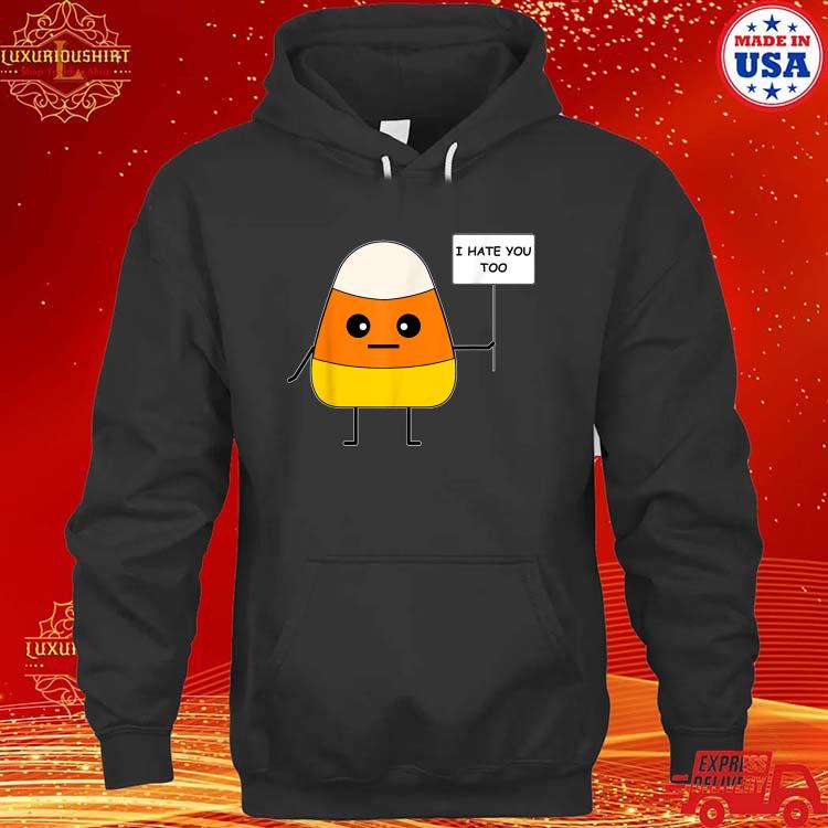 Official Candy Corn I Hate You Too Team CandyCorn T-Shirt hoodie