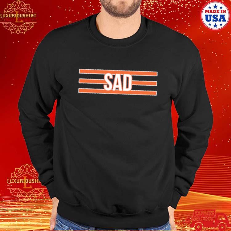 Official chicago Bears Sad T-Shirts, hoodie, tank top, sweater and long  sleeve t-shirt