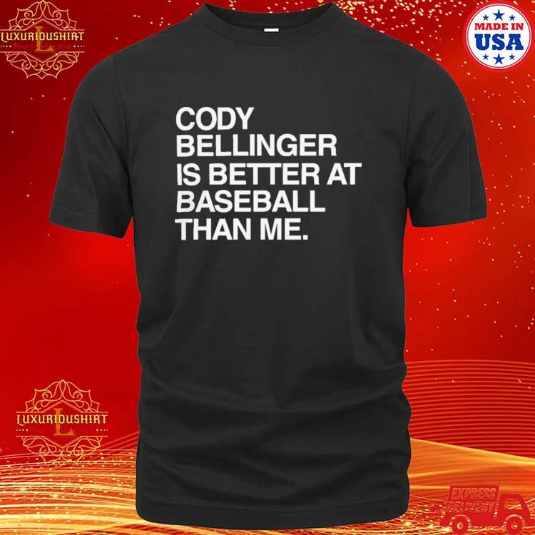 Cody Bellinger Is Better At Baseball Than Me Shirt, hoodie