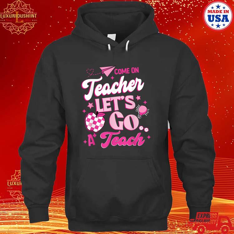 Official Come on Teachers Let's go Teach Checker T-Shirt hoodie