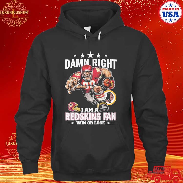 Official Damn Right I Am A Washington Commanders Redskins Fan Win Or Lose Redskins Mascot T-s hoodie