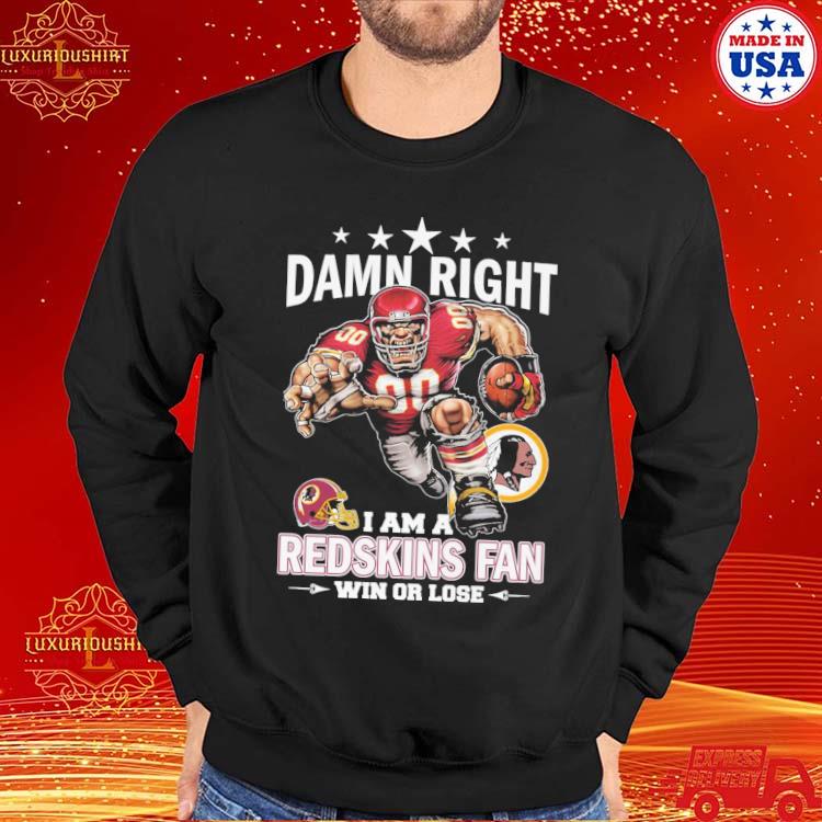 Official Damn Right I Am Washington Commanders Redskins Fan Now And Forever  Shirt, hoodie, sweater, long sleeve and tank top