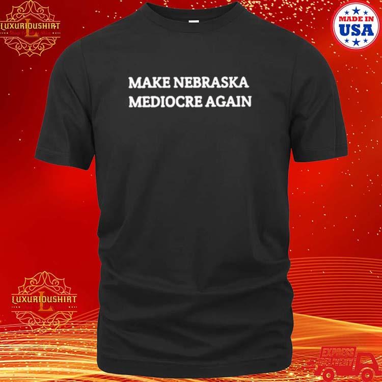 Official Dave Portnoy Make Nebraska Mediocre Again T-shirt