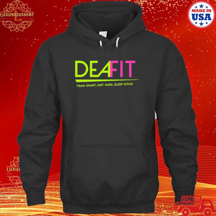 Official Deafit Train Smart Diet Hard Sleep Good 2023 T-s hoodie