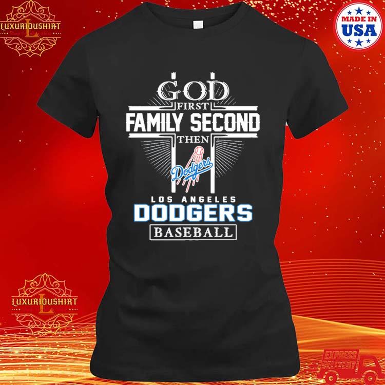 God First Family Second Then Dodgers Baseball Shirt, hoodie, sweater, long  sleeve and tank top