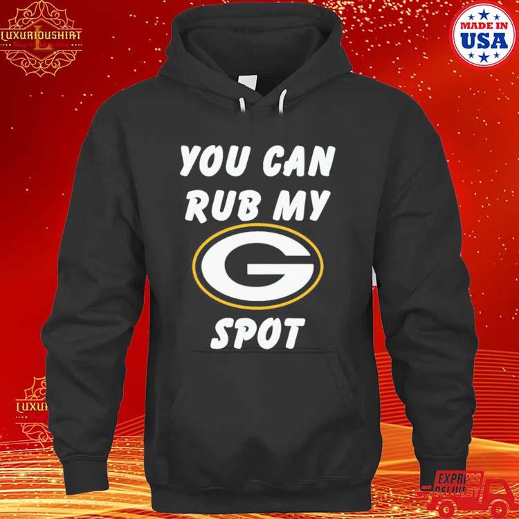 Green Bay Packers You Can Rub My G Spot Shirt