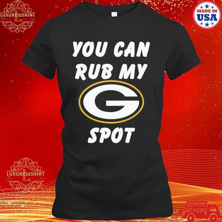 You Can Rub My Green Bay Packers Spot T-shirt