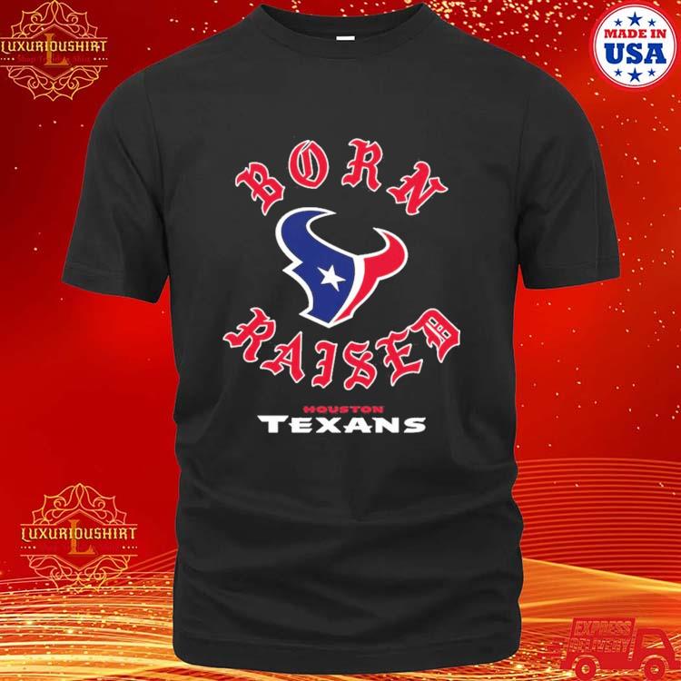 Houston Texans Born X Raised Unisex T-Shirt, hoodie, sweater and long sleeve