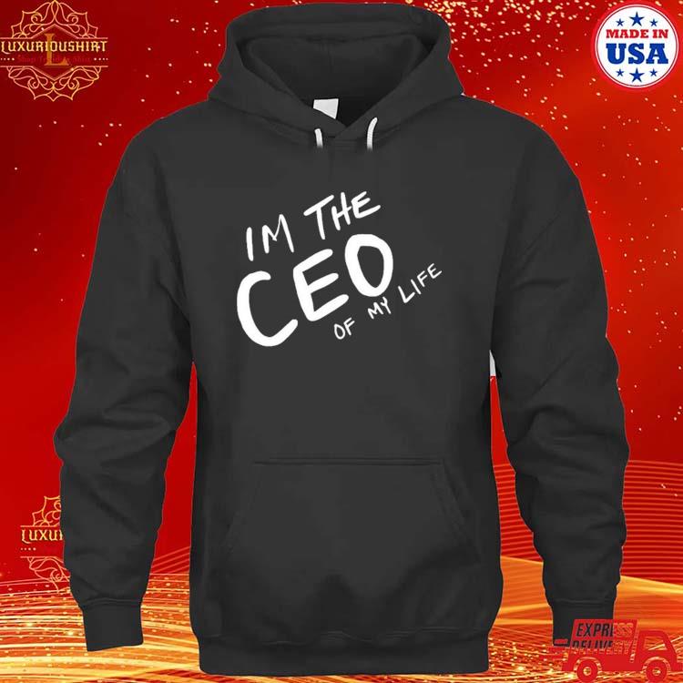Official I Am The Ceo Of My Life Shirt hoodie