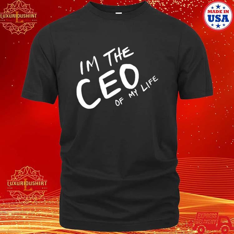 Official I Am The Ceo Of My Life Shirt