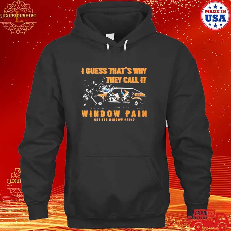 Official I Guess That’s Why They Call It Window T-s hoodie