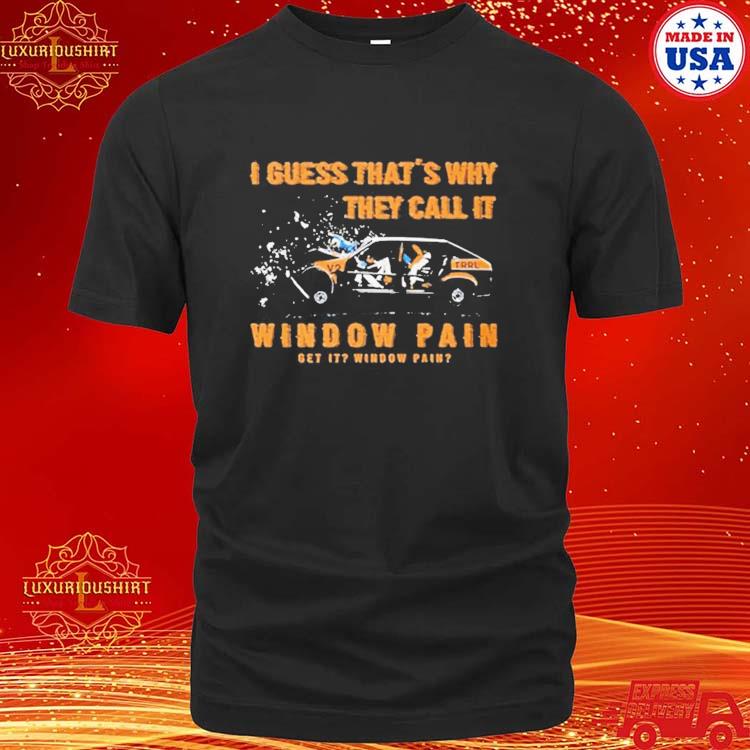 Official I Guess That’s Why They Call It Window T-shirt