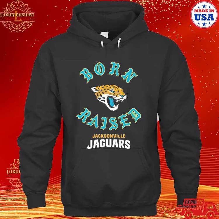 Official jacksonville Jaguars Born X Raised Shirt, hoodie, sweater, long  sleeve and tank top