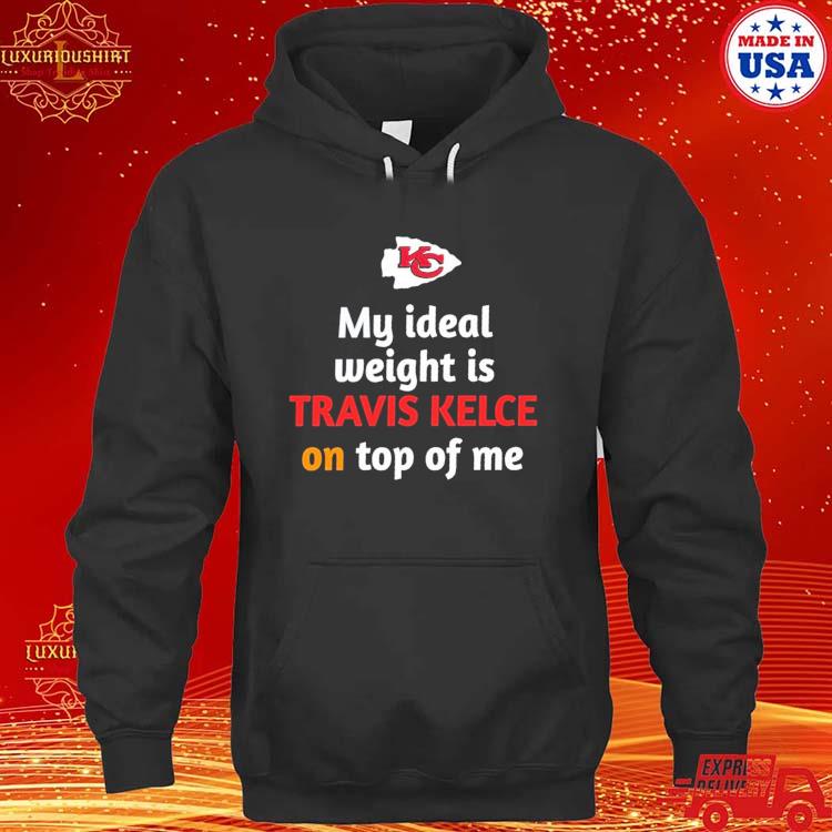 Kansas City Chiefs My Ideal Weight Is Travis Kelce On Top Of Me T Shirt -  TheKingShirtS