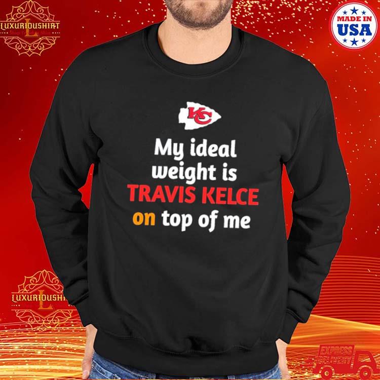 Kansas City Chiefs My Ideal Weight Is Travis Kelce On Top Of Me T-Shirt -  ReviewsTees