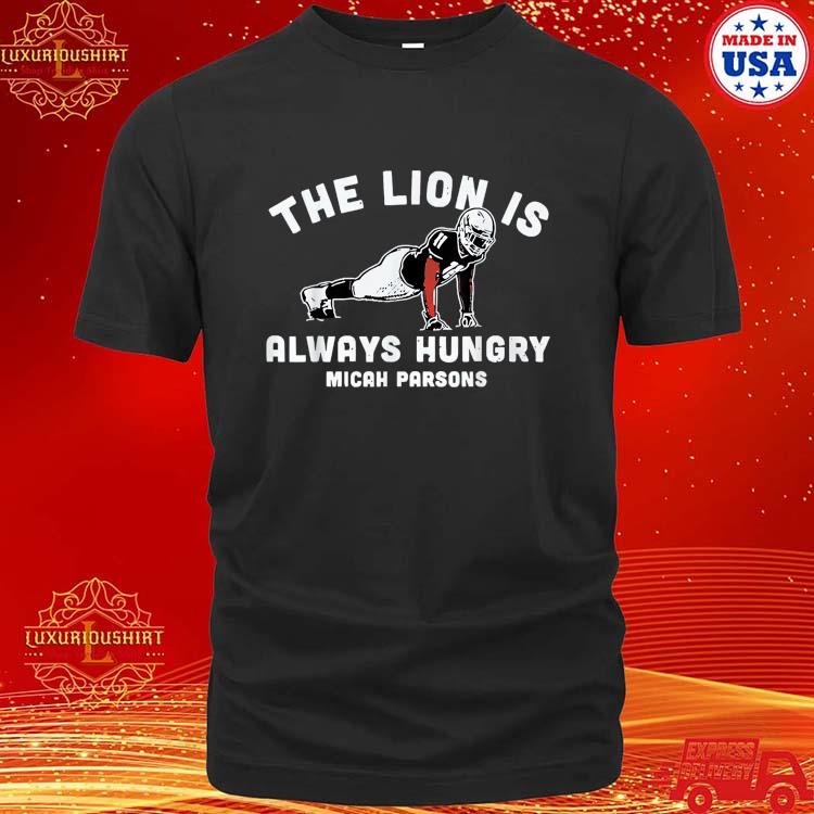 Micah Parsons The Lion is Always Hungry Shirt, hoodie, sweater, long sleeve  and tank top