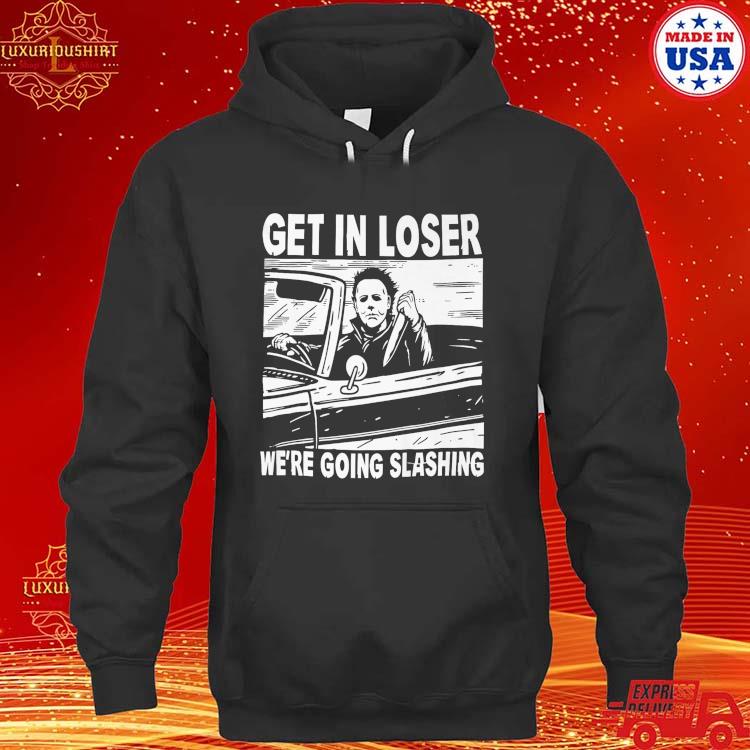 Official Michael Myers Get In Loser We Are Going Slashing Halloween 2023 T-s hoodie