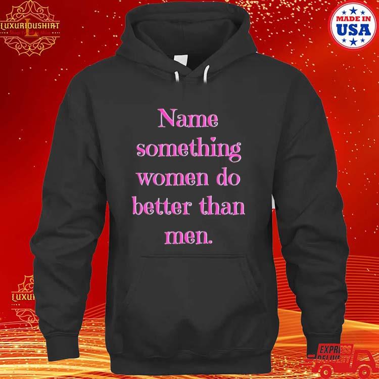 Official Name Something Women Do Better Than Men Shirt hoodie