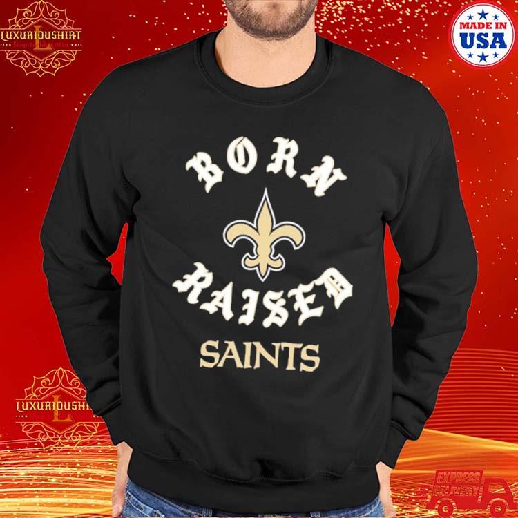 Official New Orleans Saints Born X Raised New Shirt, hoodie, sweater, long  sleeve and tank top