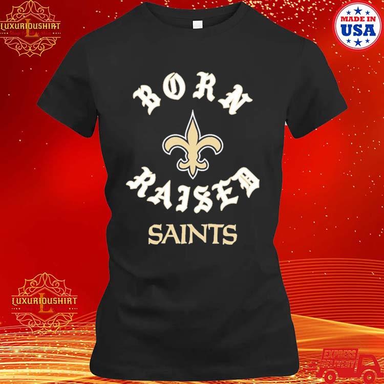 Official new orleans saints born x raised shirt - Limotees