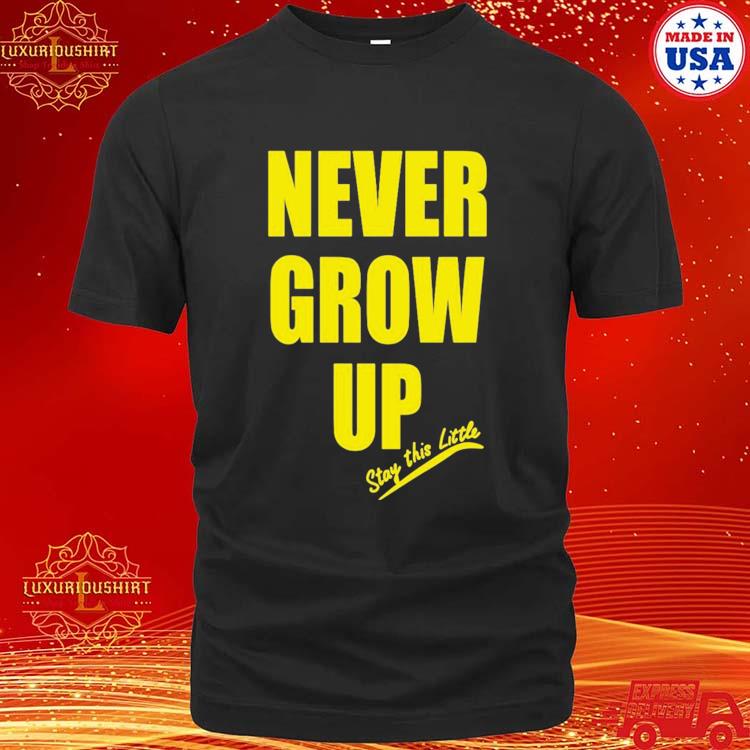 Official Paul South Trading Post 9 30 Never Grow Up Stay This Little Shirt