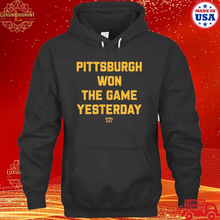 Official Pittsburgh Won The Game Yesterday Steel City Shirt hoodie