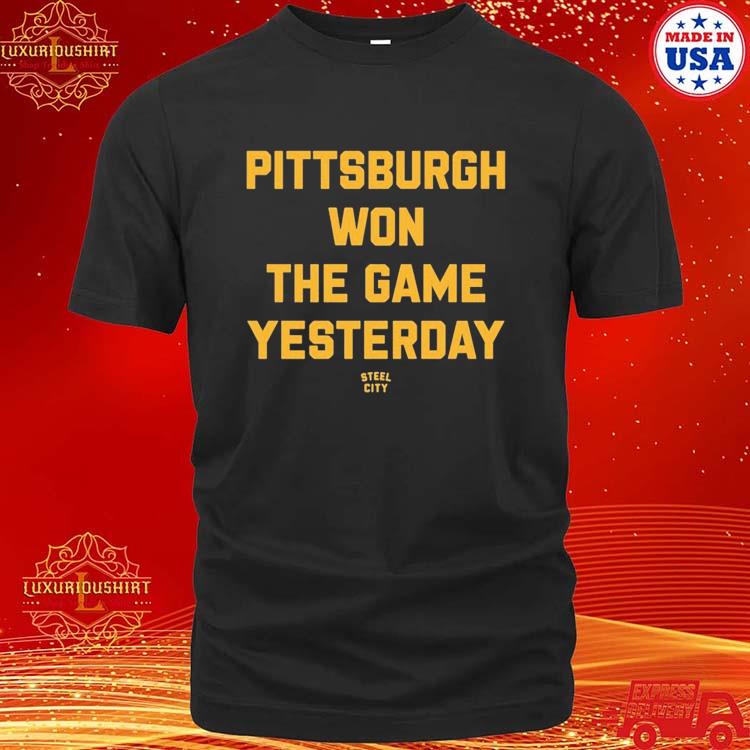 Official Pittsburgh Won The Game Yesterday Steel City Shirt