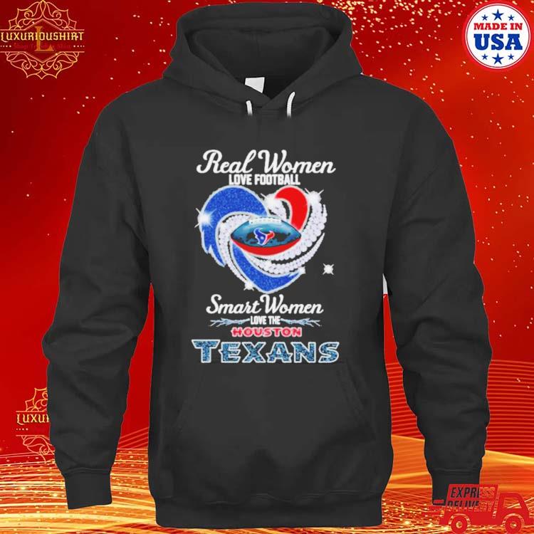 Real Women Love Football Smart Women Love The Houston Texans Heart Diamonds  Shirt, hoodie, sweater, long sleeve and tank top