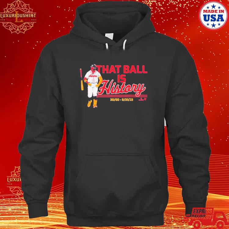 Official ronald Acuña Jr That Ball Is History Atlanta T-Shirts, hoodie,  tank top, sweater and long sleeve t-shirt