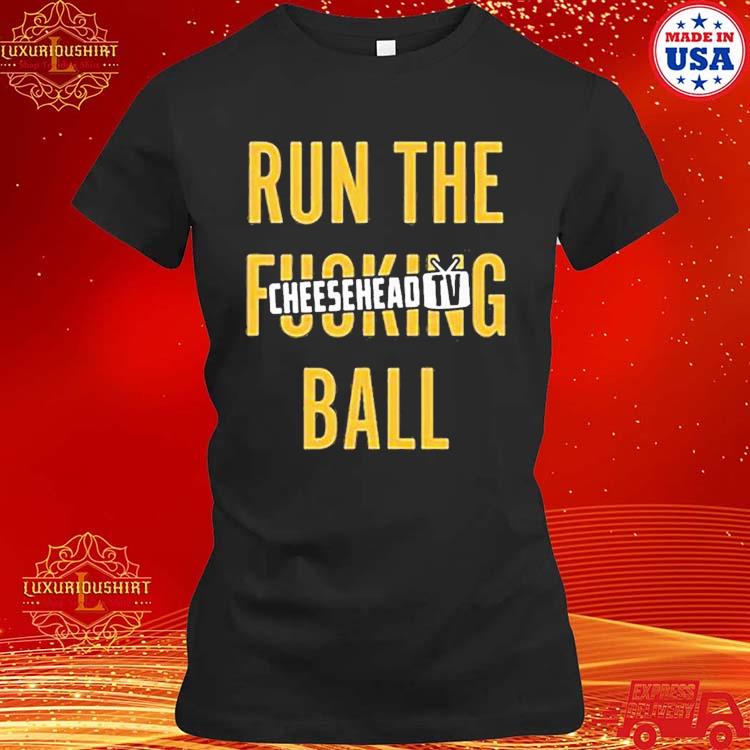 Official Run The Fucking Ball Cheesehead Tv Shirt, hoodie